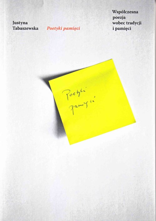 Image of Poetyki pamięci Współczesna poezja wobec tradycji i pamięci