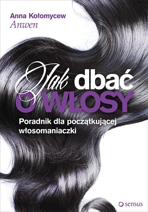 Image of Jak dbać o włosy Poradnik dla początkującej włosomaniaczki