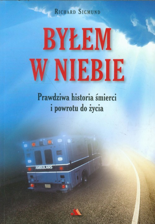 Image of Byłem w niebie Prawdziwa historia śmierci i powrotu do życia