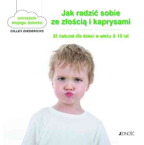 Image of Jak radzić sobie ze złością i kaprysami 35 ćwiczeń dla dzieci w wieku 3-10 lat