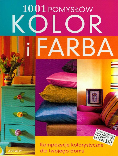 Image of Kolor i farba 1001 pomysłów Kompozycje kolorystyczne dla twojego domu