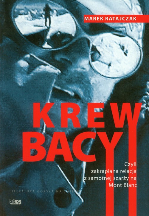 Image of Krew bacy czyli zakrapiana relacja z samotnej szarży na Mont Blanc