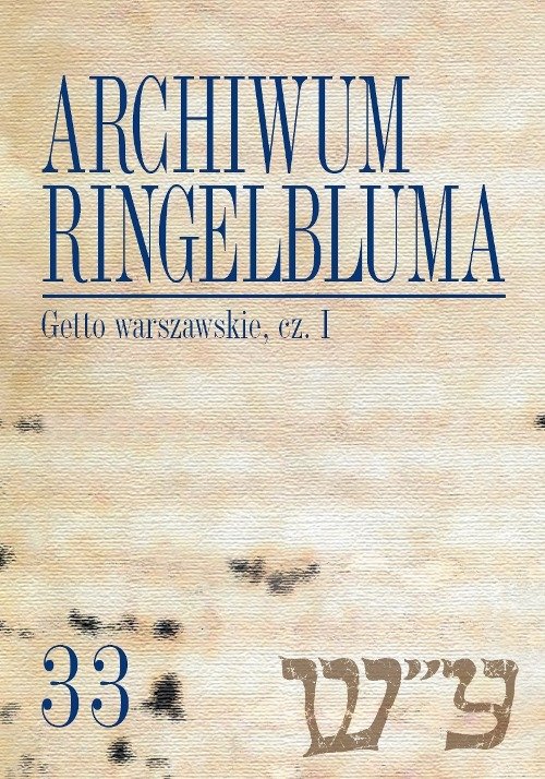 Image of Archiwum Ringelbluma Getto warszawskie Część 1 Konspiracyjne Archiwum Getta Warszawy, tom 33