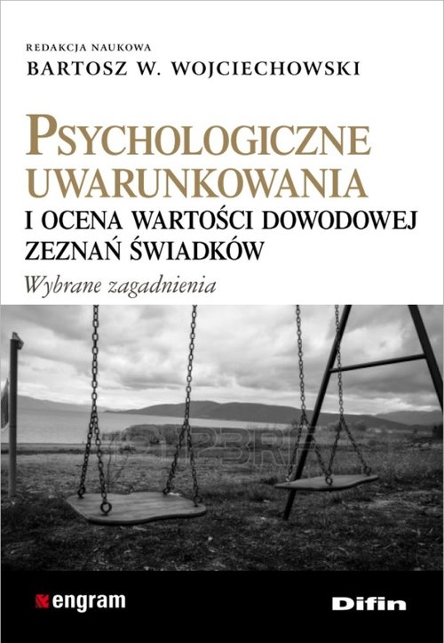 Image of Psychologiczne uwarunkowania i ocena wartości dowodowej zeznań świadków
