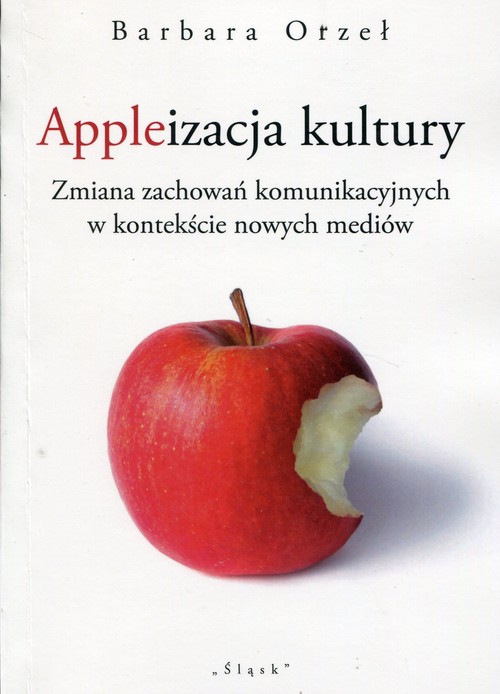 Image of Appleizacja kultury Zmiana zachowań komunikacyjnych w kontekście nowych mediów