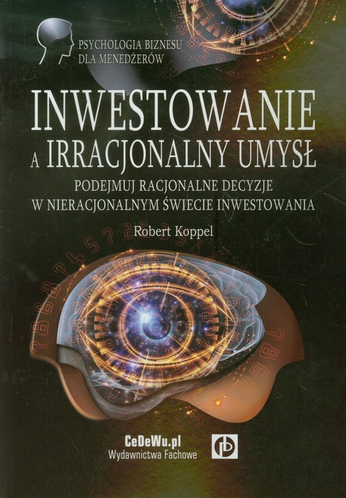 Image of Inwestowanie a irracjonalny umysł Podejmuj racjonalne decyzje w nieracjonalnym świecie inwestowania