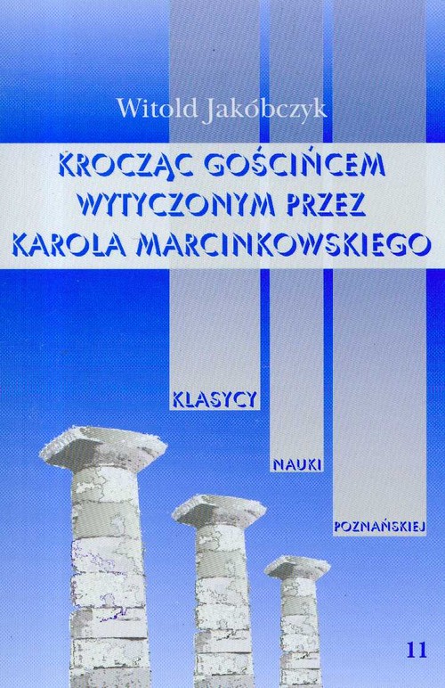 Image of Kroczący gościńcem wytyczonym przez Karola Marcinkowskiego Tom 11