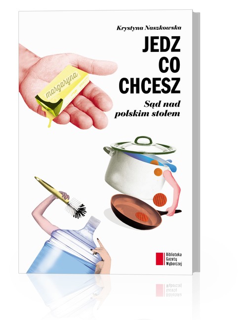 Image of Jedz co chcesz Sąd nad polskim stołem