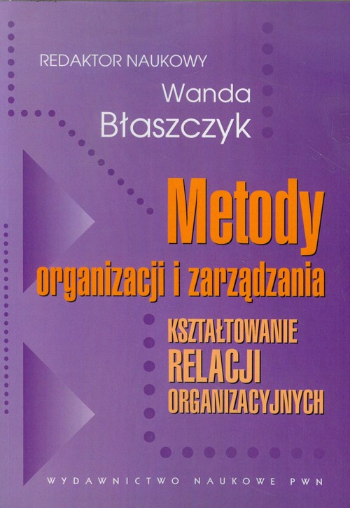 Image of Metody organizacji i zarządzania Kształtowanie relacji organizacyjnych