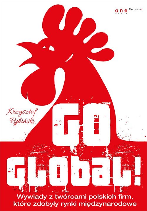 Image of Go global! Wywiady z twórcami polskich firm, które zdobyły rynki międzynarodowe