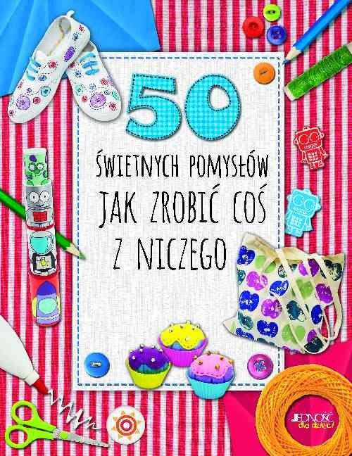 Image of 50 świetnych pomysłów Jak zrobić coś z niczego