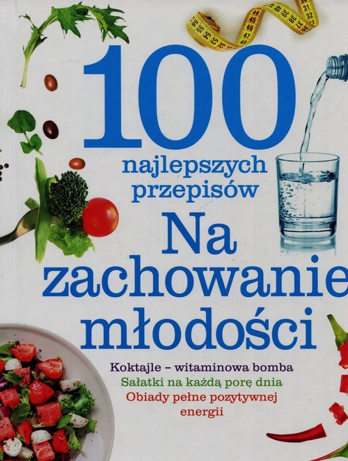 Image of 100 najlepszych przepisów Na zachowanie młodości