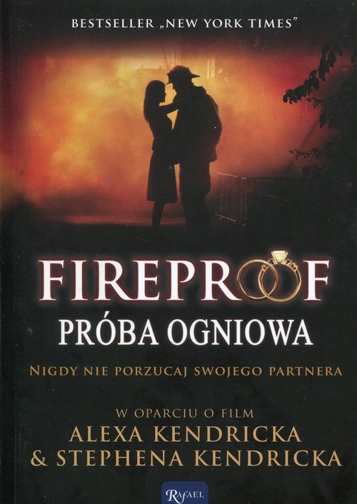 Image of Fireproof Próba ogniowa Nigdy nie porzucaj swojego partnera w oparciu o film Alexa Kendricka & Stephena Kendricka
