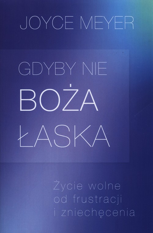 Image of Gdyby nie Boża łaska Życie wolne od frustracji i zniechęcenia