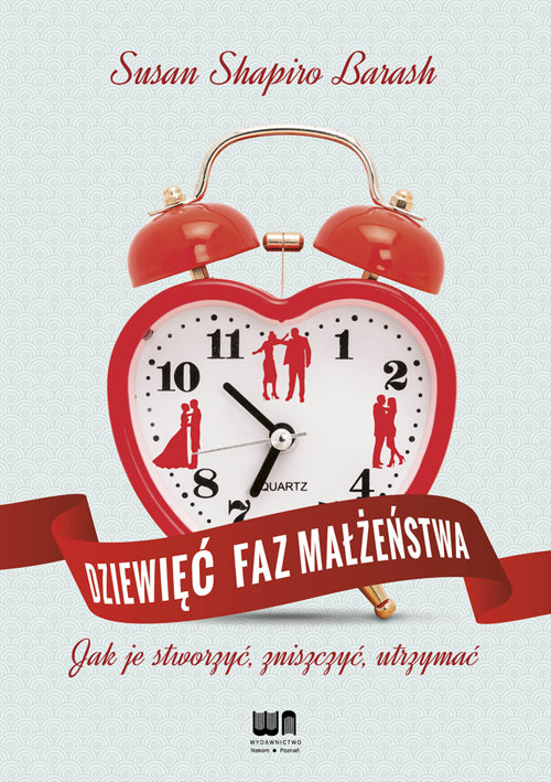 Image of Dziewięć faz małżeństwa Jak je stworzyć, zniszczyć, utrzymać