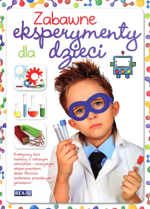 Image of Zabawne eksperymenty dla dzieci Praktyczny kurs naukowy z ciekawymi sztuczkami i niezwykłymi eksperymentami, dzięki któremu zostaniesz prawdziwym geniuszem