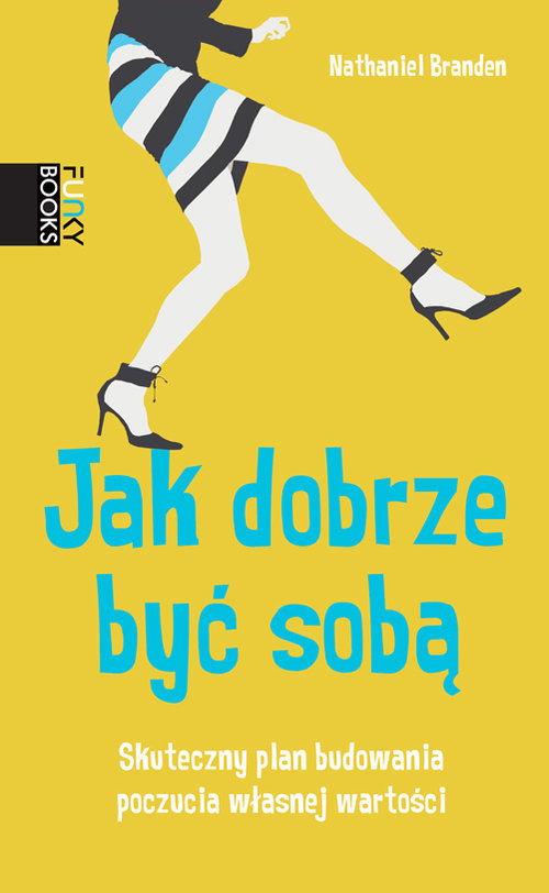 Image of Jak dobrze być sobą Skuteczny plan budowania poczucia własnej wartości