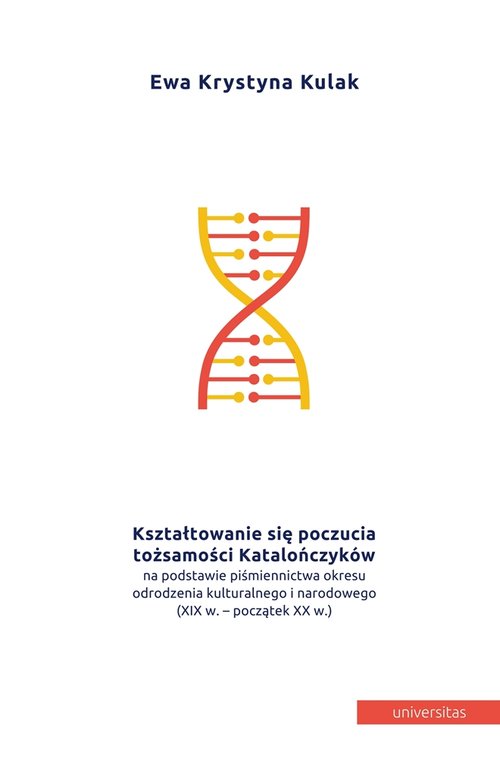 Image of Kształtowanie się poczucia tożsamości Katalończyków na podstawie piśmiennictwa okresu odrodzenia kulturowego i narodowego (XIX w. - początek XX w.)