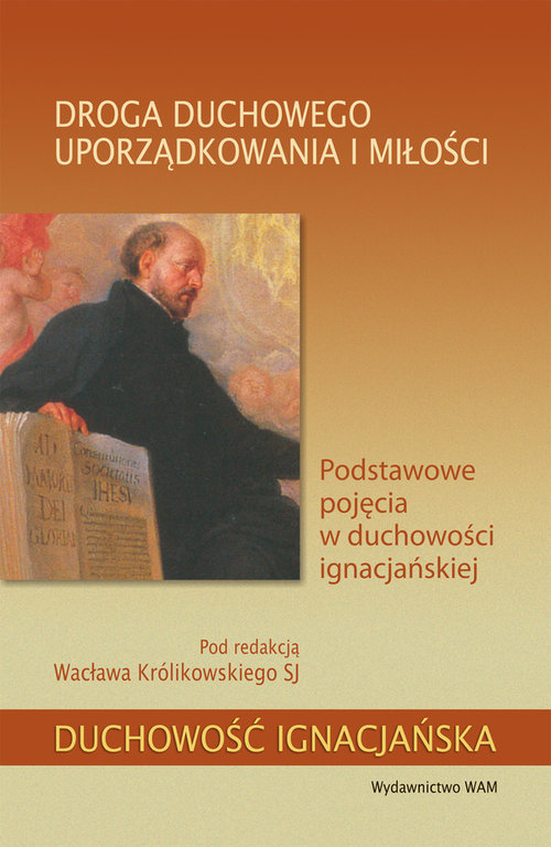 Image of Droga duchowego uporządkowania i miłości Podstawowe pojęcia w duchowości ignacjańskiej