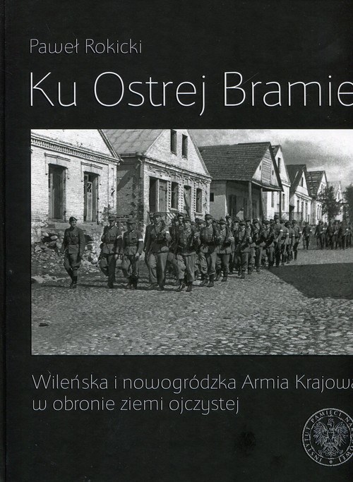 Image of Ku Ostrej Bramie Wileńska i nowogródzka Armia Krajowa w obronie ziemi ojczystej