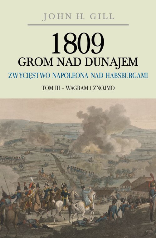 Image of 1809 Grom nad Dunajem Zwycięstwo Napoleona nad Habsurgami Tom 3 Wagram i Znojmo