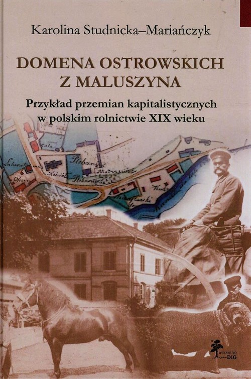 Image of Domena Ostrowskich z Maluszyna Przykład przemian kapitalistycznych w polskim rolnictwie XIX wieku