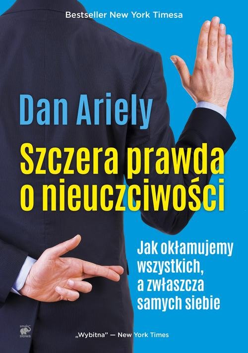 Image of Szczera prawda o nieuczciwości Jak okłamujemy wszystkich, a zwłaszcza samych siebie