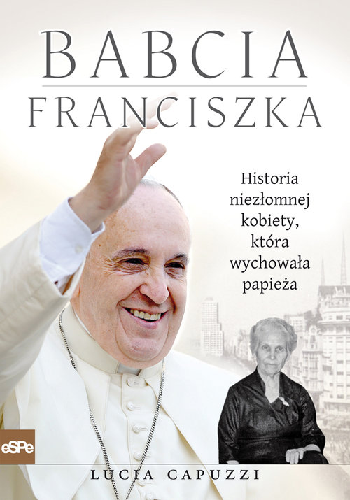 Image of Babcia Franciszka Historia niezłomnej kobiety, która wychowała papieża