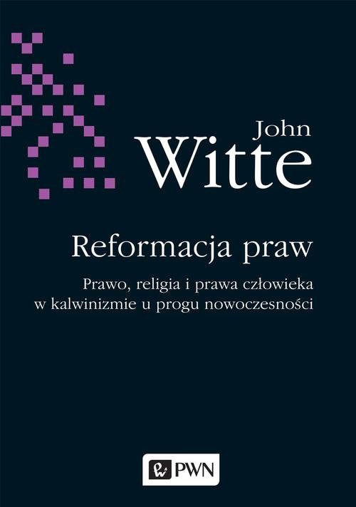 Image of Reformacja praw Prawo, religia i prawa człowieka w kalwinizmie u progu nowoczesności