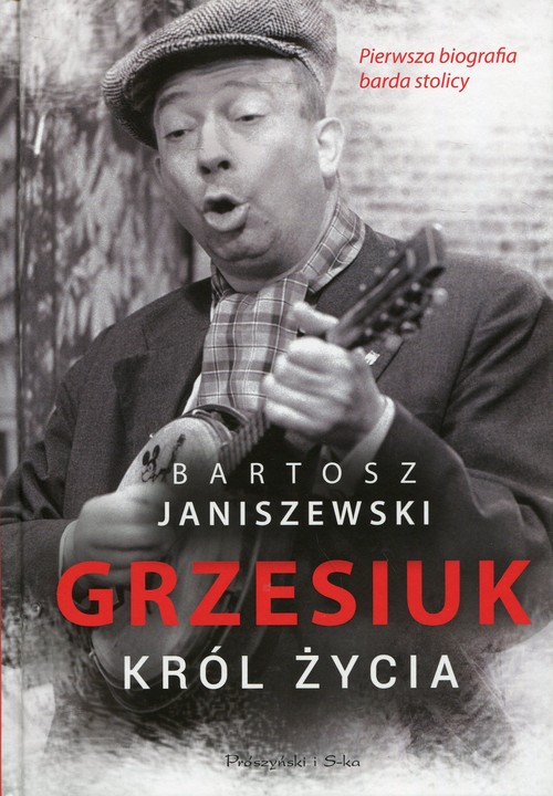 Image of Grzesiuk Król życia Pierwsza biografia barda stolicy
