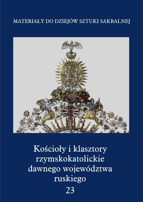 Image of Kościoły i klasztory rzymskokatolickie dawnego województwa ruskiego Część 1 Tom 23