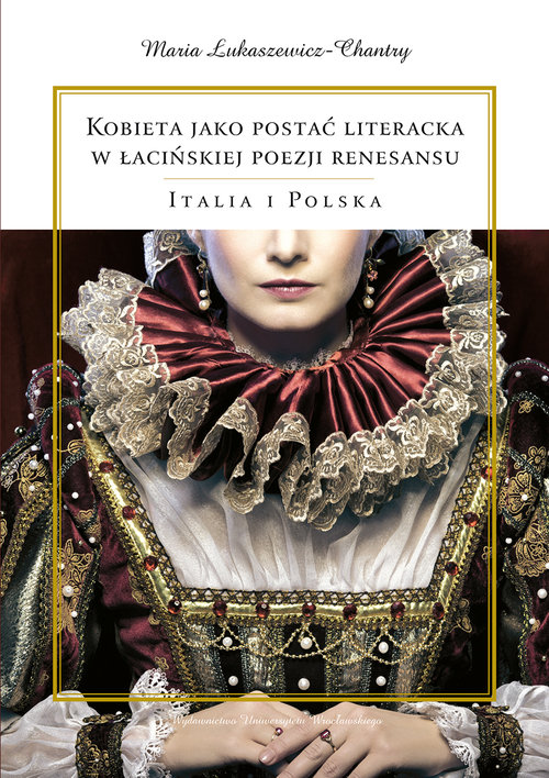 Image of Kobieta jako postać literacka w łacińskiej poezji renesansu Italia i Polska
