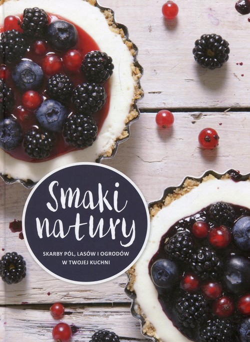 Image of Smaki natury Skarby pól lasów i ogrodów w twojej kuchni