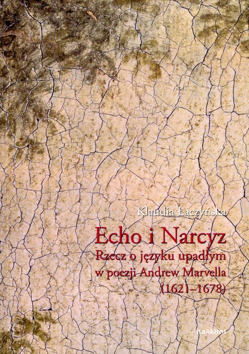 Image of Echo i Narcyz Rzecz o języku upadłym w poezji Andrew Marvella (1621-1678)