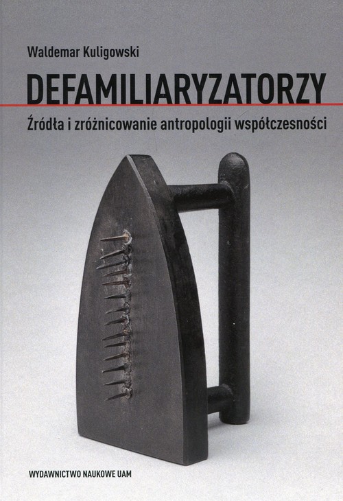 Image of Defamiliaryzatorzy Źródła i zróżnicowanie antropologii współczesności