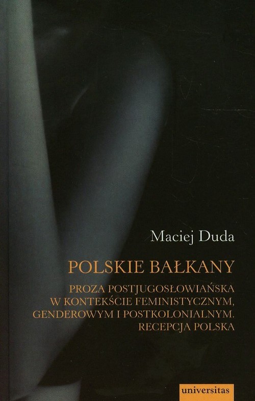 Image of Polskie Bałkany Proza postjugosłowiańska w kontekście feministycznym genderowym i postkolonialnym Recepcja Polska