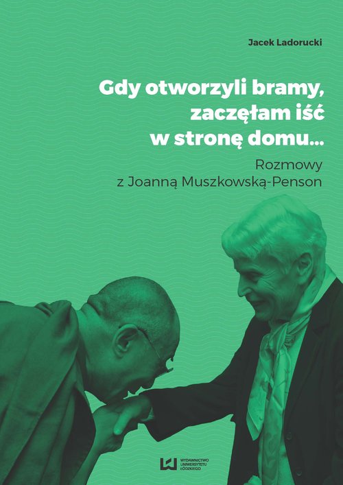 Image of Gdy otworzyli bramy zaczęłam iść w stronę domu... Rozmowy z Joanną Muszkowską-Penson
