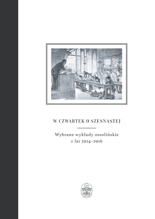 Image of W czwartek o szesnastej Wybrane wykłady ossolińskie z lat 2014-2016