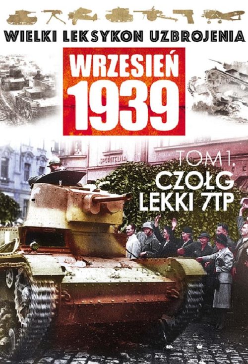 Image of Wielki Leksykon Uzbrojenia Wrzesień 1939 Tom 1 Czołg lekki 7 TP
