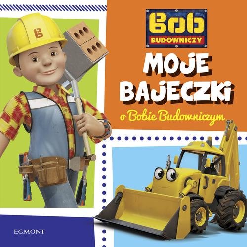 Image of Bob Budowniczy Moje bajeczki o Bobie Budowniczym