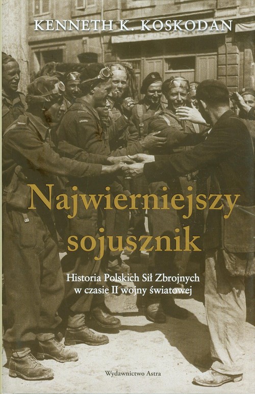 Image of Najwierniejszy sojusznik Historia Polskich Sił Zbrojnych w czasie II wojny światowej
