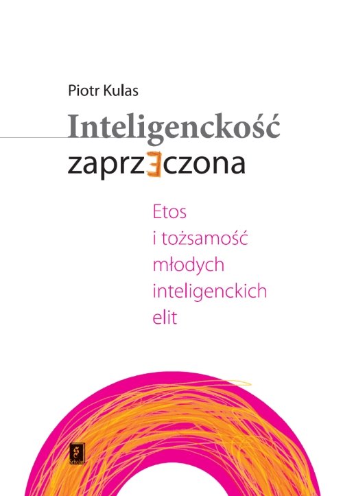 Image of Inteligenckość zaprzeczona Etos i tożsamość młodych inteligenckich elit