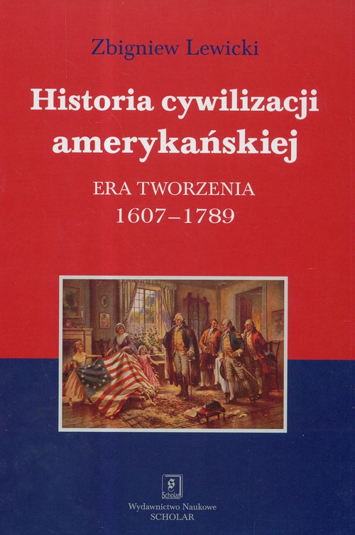 Image of Historia cywilizacji amerykańskiej Era tworzenia 1607-1789