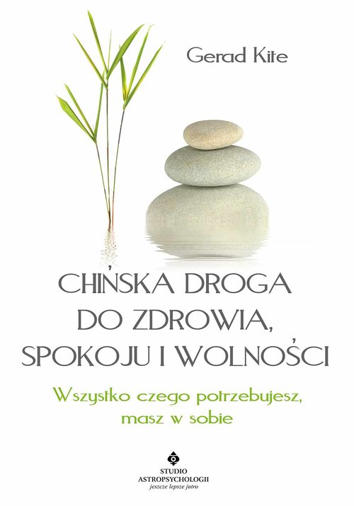 Image of Chińska droga do zdrowia, spokoju i wolności Wszystko, czego potrzebujesz, masz w sobie
