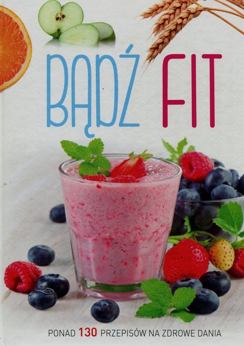 Image of Bądź fit Ponad 130 przepisów na zdrowe dania