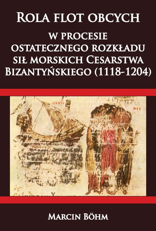 Image of Rola flot obcych w procesie ostatecznego rozkładu sił morskich Cesarstwa Bizantyńskiego (1118-1204)