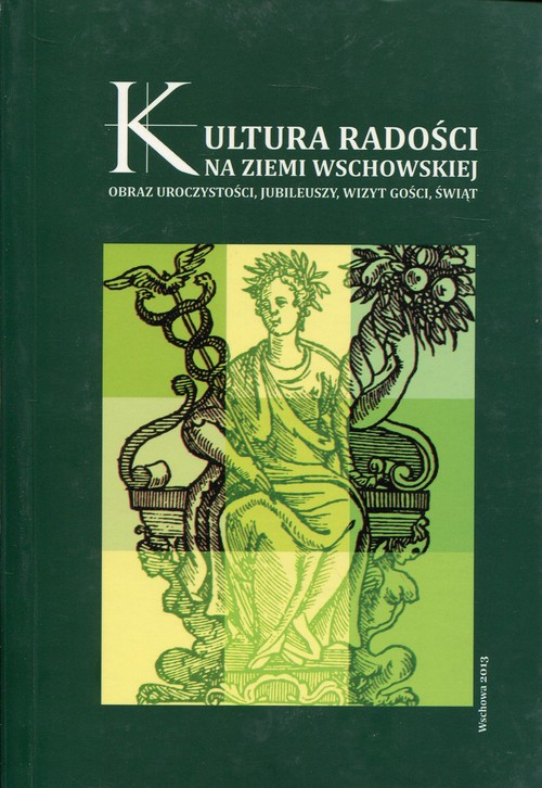 Image of Kultura radości na ziemi wschowskiej Obraz uroczystości, jubileuszy, wizyt gości, świąt