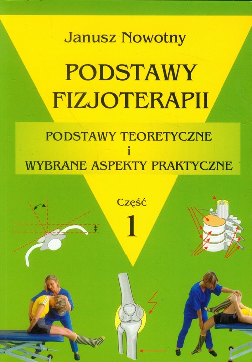 Image of Podstawy fizjoterapii Część 1 Podstawy teoretyczne i wybrane aspekty praktyczne