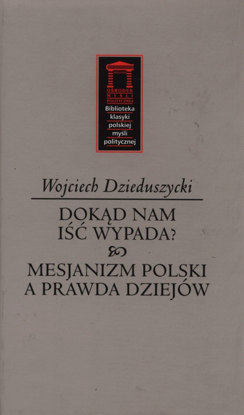 Image of Dokąd nam iść nie wypada? Mesjanizm polski a prawda dziejów