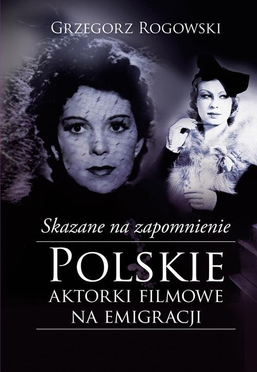 Image of Skazane na zapomnienie Polskie aktorki filmowe na emigracji